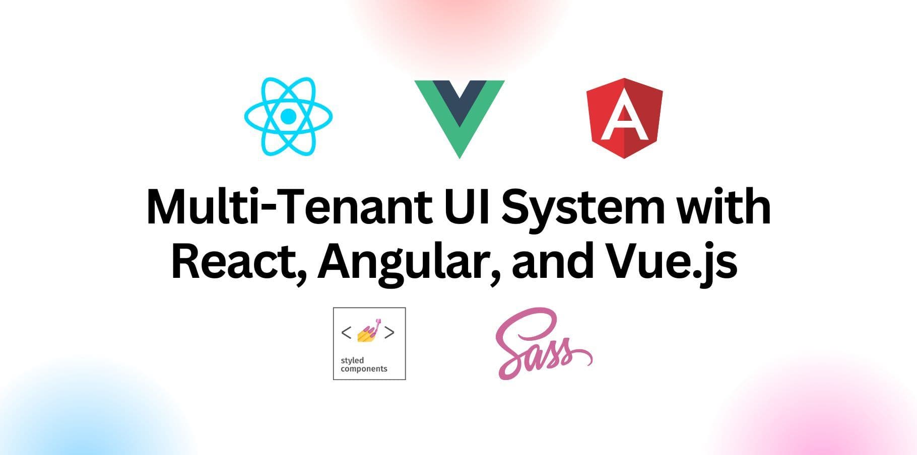 Designing a Professional Multi-Tenant UI System with React, Angular, and Vue.js
